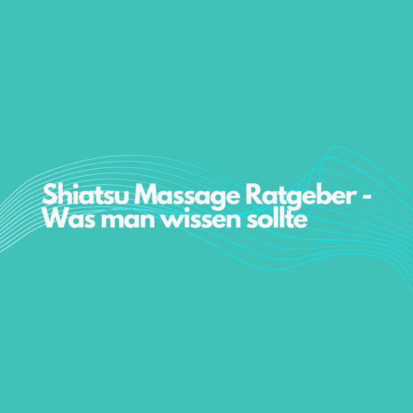 Shiatsu Massage Ratgeber - Was man wissen sollte